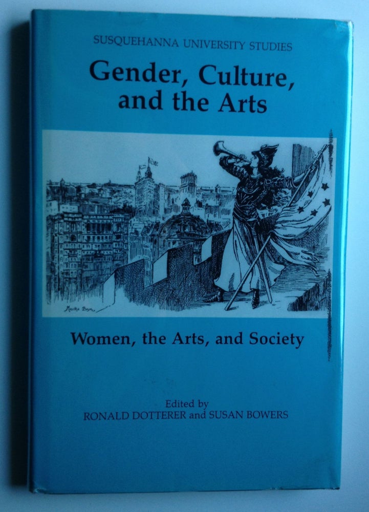 Item #5815 Gender, Culture, and the Arts Women, the Arts, and Society. Ronald Dotterer, Susan Bowers.