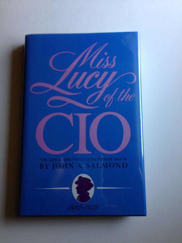 Item #5820 Miss Lucy of the CIO, The Life and Times of Lucy Randolph Mason, 1882-1959. John A. Salmond.