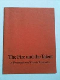Item #5955 The Fire and the Talent. A Presentation of French Terracottas. 1976 New York:...