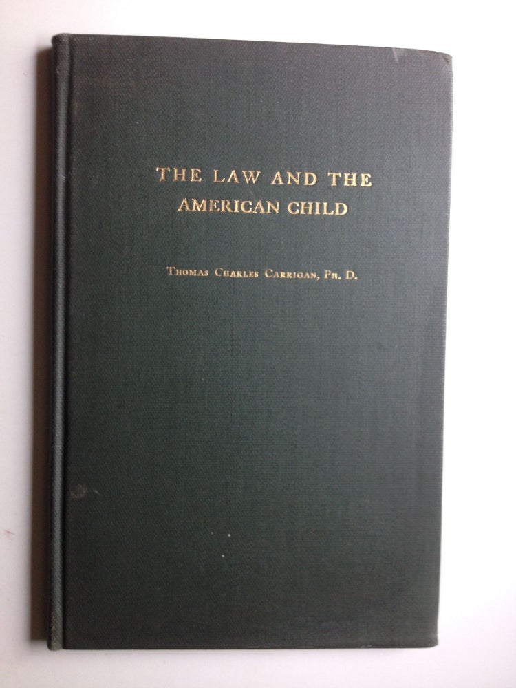 Item #6028 The Law & The American Child. Thomas Charles Carrigan.