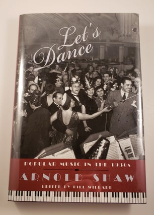 Item #6158 Let's Dance. Popular Music in the 1930s. Arnold and Shaw, Bill Willard