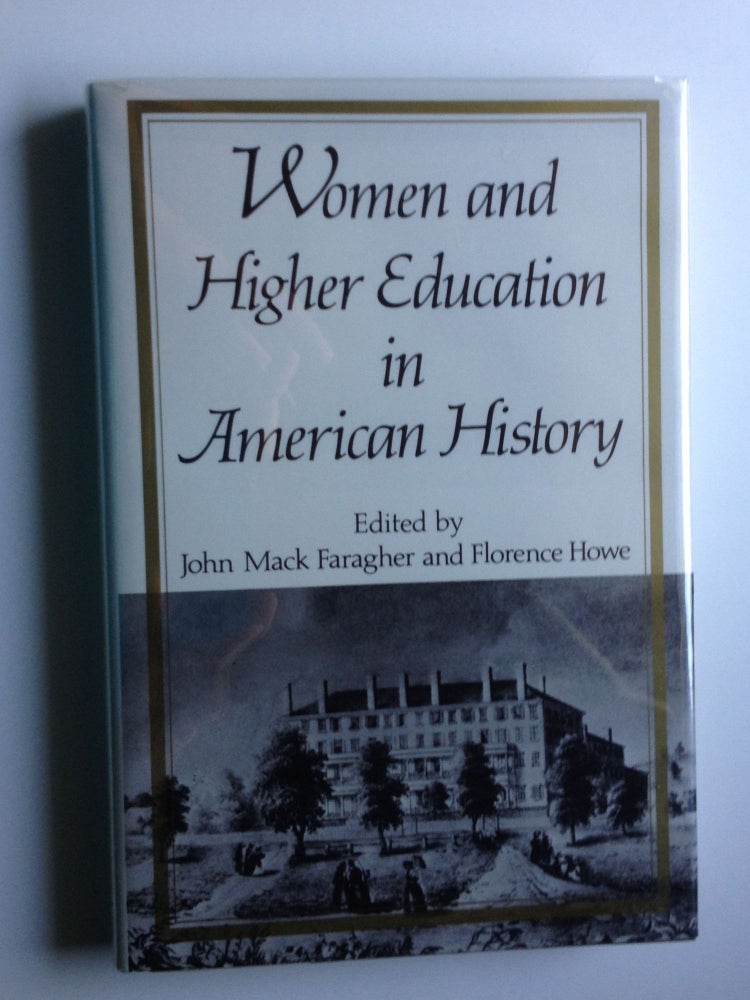 Item #6241 Women and Higher Education in American History: Essays From the Mount Holyoke College Sesquicentennial Symposia. John Mack Faragher, Florence Howe.