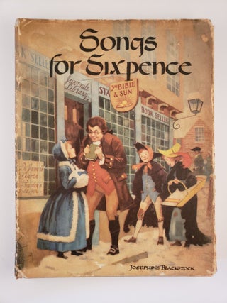 Item #6292 Songs for Sixpence. A Story About John Newbery. Josephine and Blackstock, Maurice Bower