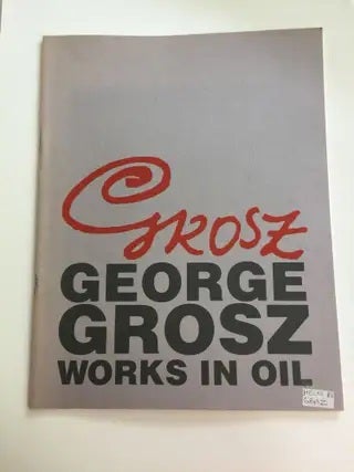 Item #6579 George Grosz Works In Oil. July 1 - Sept. 4 Huntington: Heckscher Museum, 1977