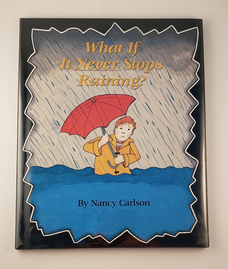 Item #6706 What if it Never Stops Raining? Nancy Carlson.