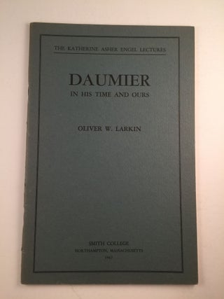Item #8047 The Katherine Asher Engel Lectures Daumier In His Time and Ours. Oliver Larkin