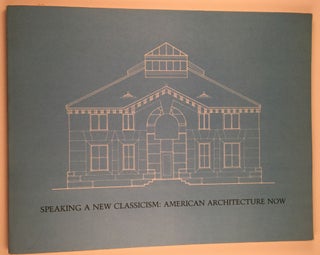 Item #8090 Speaking a New Classicism: American Architecture Now. Northampton. Smith College....