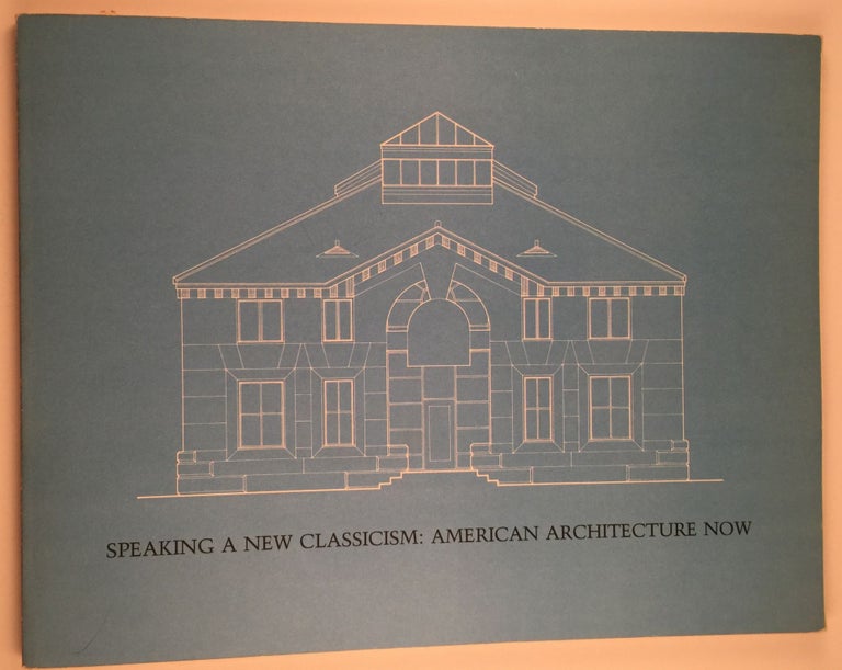 Item #8090 Speaking a New Classicism: American Architecture Now. Northampton. Smith College. Museum of Art, Williamstown. Sterling, April-June/July-Sept. 1981 Francis Clark Art Institute.