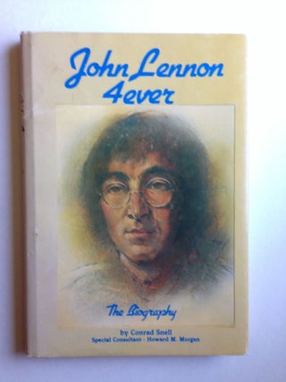 Item #8601 John Lennon 4ever. Conrad Snell, Special consultant Howard M. Morgan