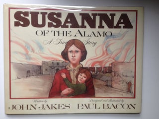 Item #8676 Susanna Of The Alamo-A True Story. John and Jakes, Paul Bacon