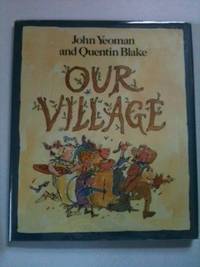 Item #8786 Our Village. John and Yeoman, Quentin Blake