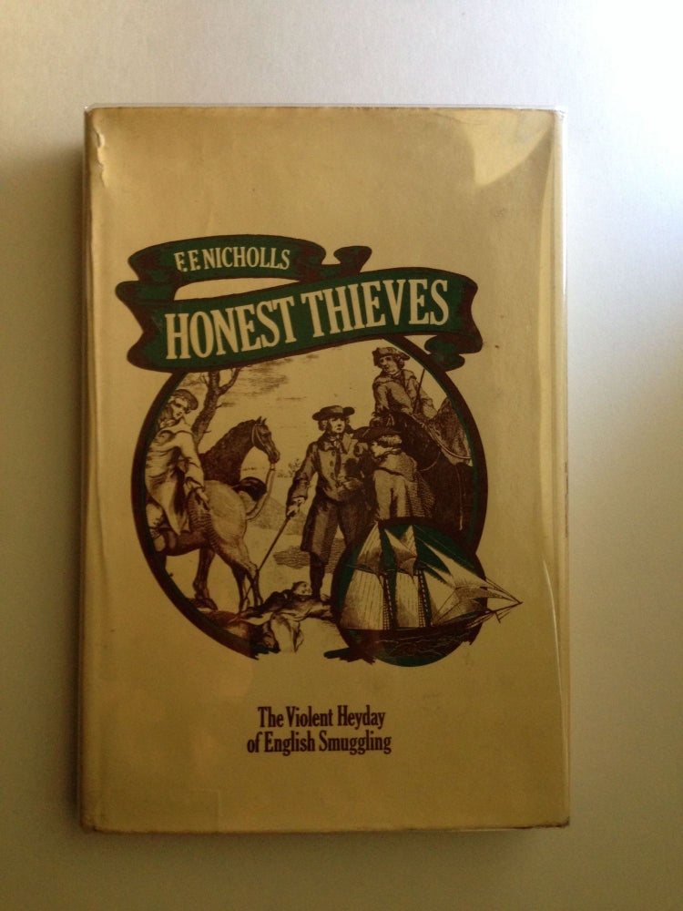 Item #908 Honest Thieves. The Violent Heyday of English Smuggling. F. F. Nicholls.