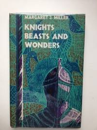Item #9249 Knights Beasts And Wonders Tales and Legends from Mediaeval Britain. Margaret and...