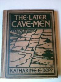 Item #9590 The Later Cave-Men. Katharine Elizabeth Dopp