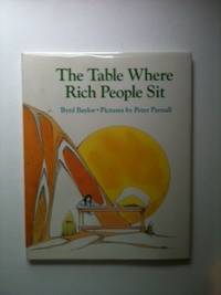 Item #9645 The Table Where Rich People Sit. Byrd Baylor